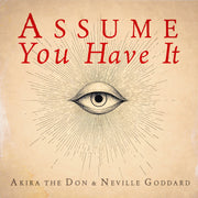 Akira The Don & Neville Goddard - ASSUME YOU HAVE IT  | Lyrics