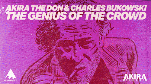 Charles Bukowski & Akira The Don -  THE GENIUS OF THE CROWD | Music Video