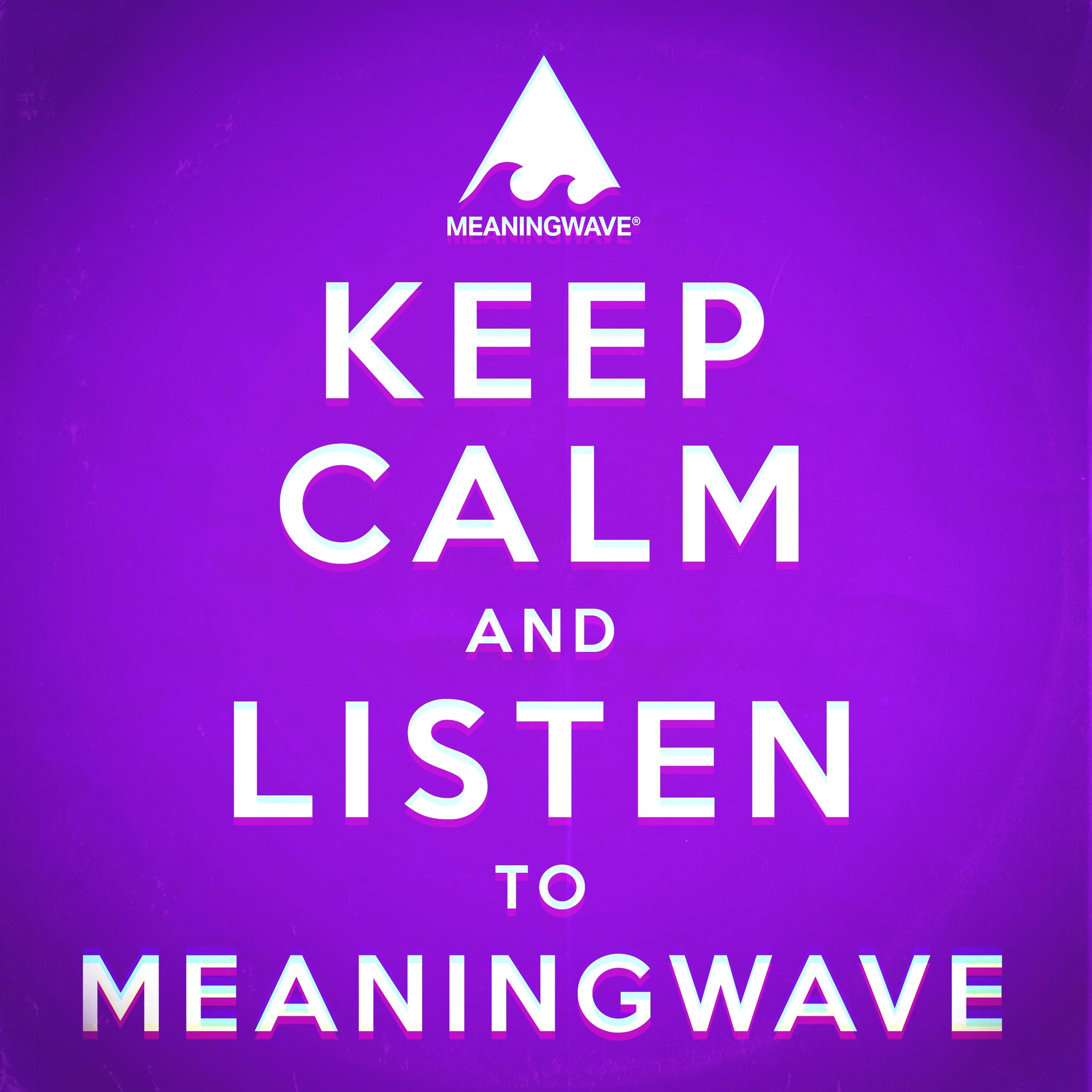 KEEP CALM AND LISTEN TO MEANINGWAVE