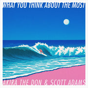 WHAT YOU THINK ABOUT THE MOST… with Scott Adams