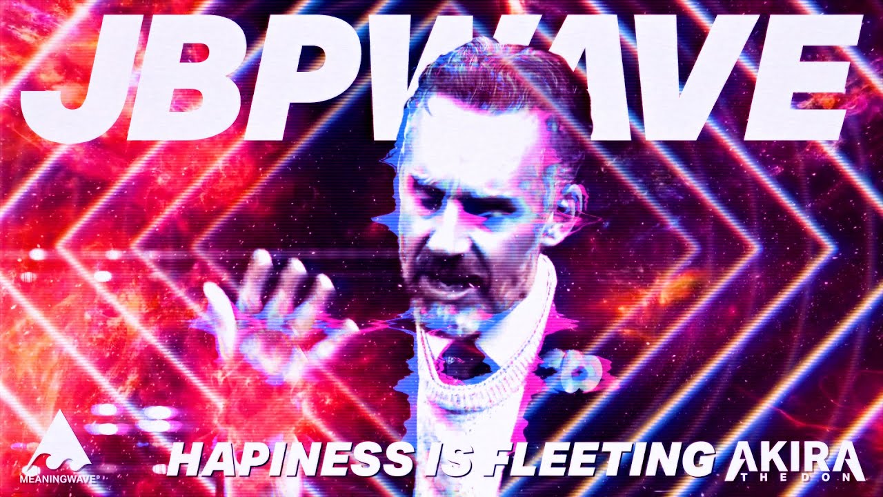 Jordan Peterson & Akira The Don - HAPPINESS IS FLEETING |  Music Video | Meaningwave