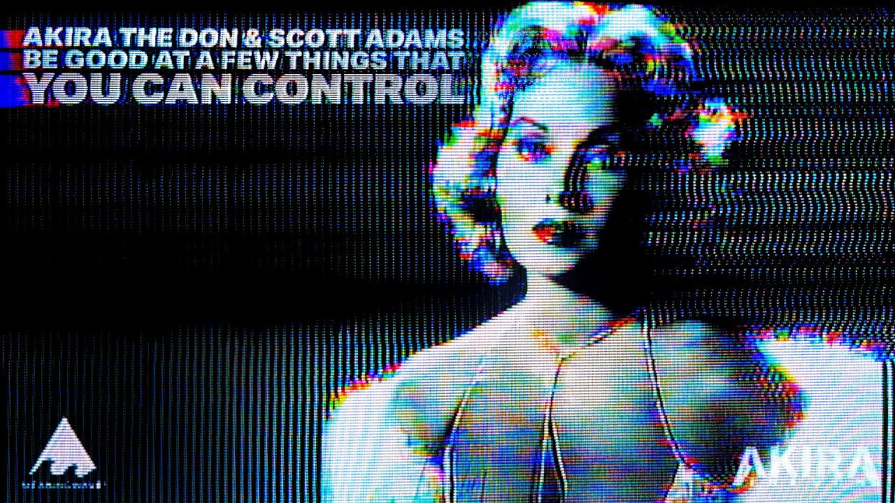 Akira The Don & Scott Adams - BE GOOD AT A FEW THINGS THAT YOU CAN CONTROL | MV | Meaningwave ☕🌊