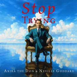 STOP TRYING by Akira The Don & Neville Goddard, album cover