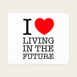 I ♥ LIVING IN THE FUTURE | Mouse Pad