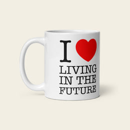 I ♥ LIVING IN THE FUTURE | Mug - 11 oz