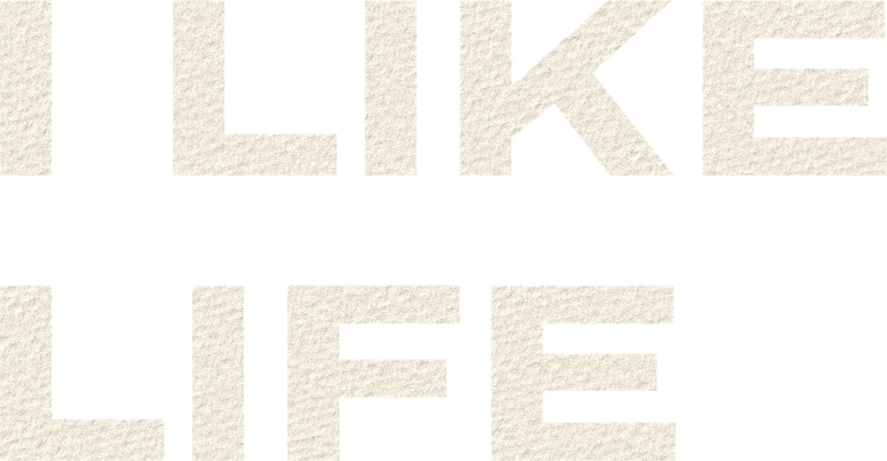 I LIKE LIFE