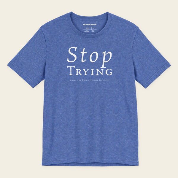 STOP TRYING with Neville Goddard T-Shirt in Heather True Royal, front