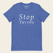 STOP TRYING with Neville Goddard T-Shirt in Heather True Royal, front