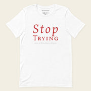 STOP TRYING with Neville Goddard T-Shirt in White, front