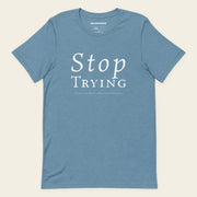STOP TRYING with Neville Goddard T-Shirt in Steel Blue, front
