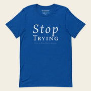 STOP TRYING with Neville Goddard T-Shirt in True Royal, front