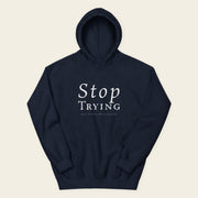 STOP TRYING with Neville Goddard Hoodie in Navy, front
