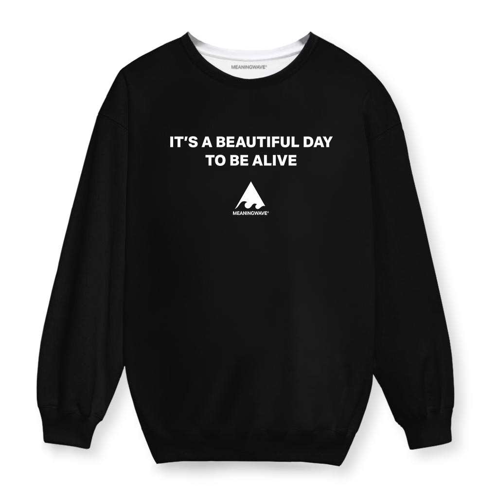 IT'S A BEAUTIFUL DAY TO BE ALIVE Cotton Sweatshirt