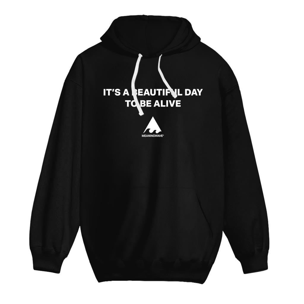 IT'S A BEAUTIFUL DAY TO BE ALIVE Cotton Hoodie