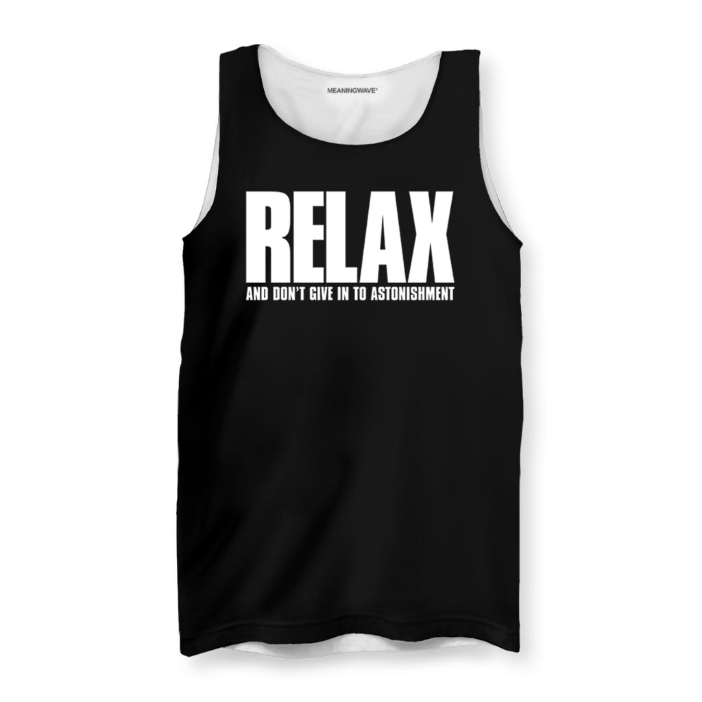 RELAX AND DON'T GIVE IN TO ASTONISHMENT Men's Tank