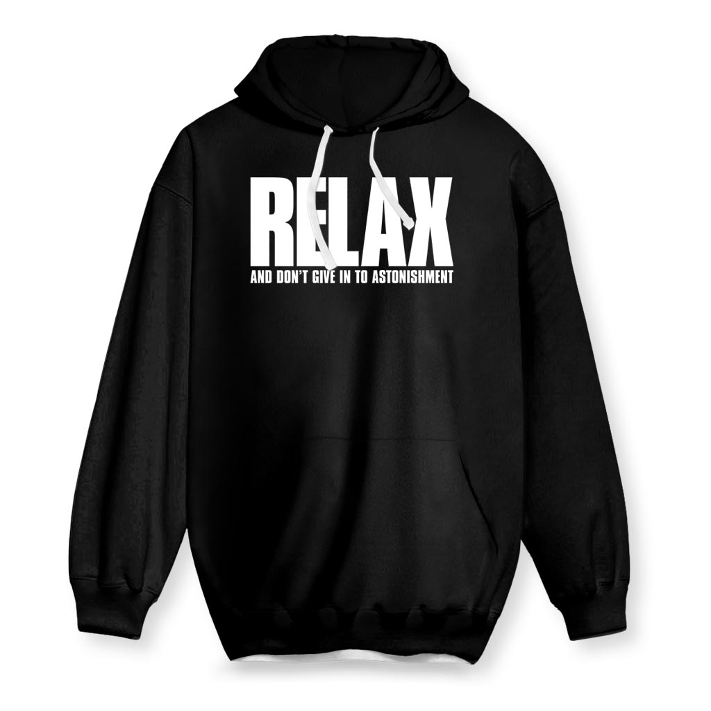 RELAX AND DON'T GIVE IN TO ASTONISHMENT Hoodie